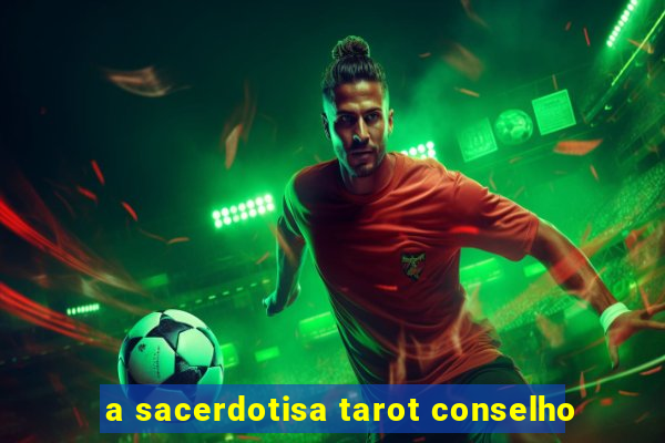 a sacerdotisa tarot conselho